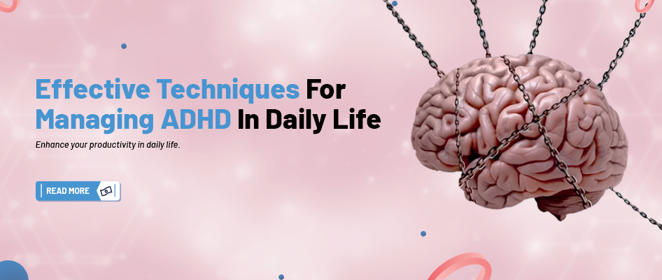 Effective Techniques for Managing ADHD in Daily Life